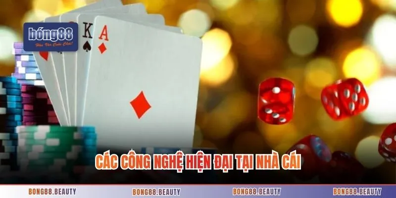 Các công nghệ hiện đại tại nhà cái