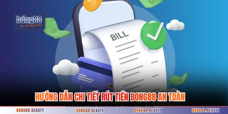Hướng dẫn chi tiết rút tiền BONG88 an toàn