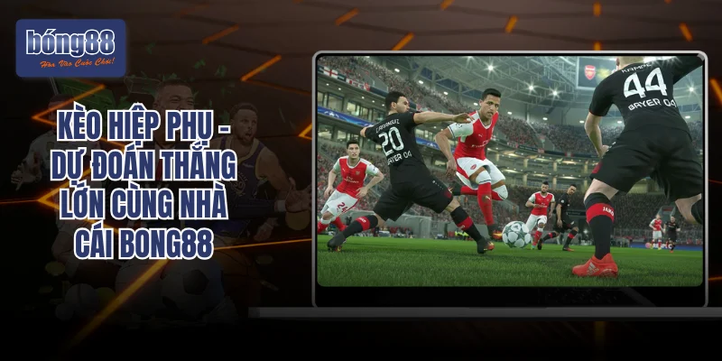 Kèo Hiệp Phụ - Dự Đoán Thắng Lớn Cùng Nhà Cái Bong88