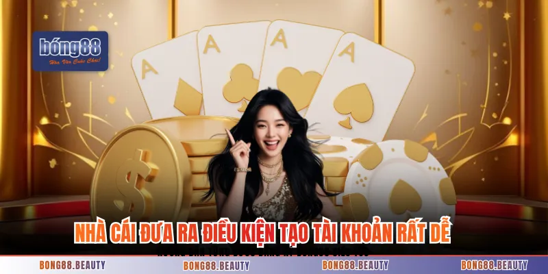 Nhà cái đưa ra điều kiện tạo tài khoản rất dễ dàng